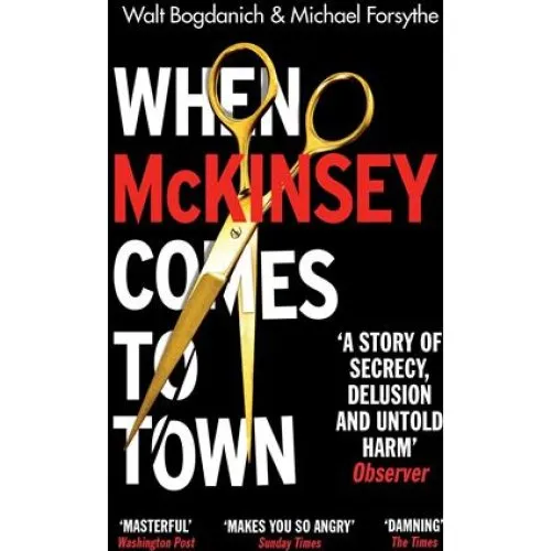 When McKinsey Comes to Town - Michael Forsythe & Walt Bogdanich