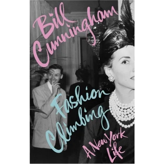 Bill Cunningham: Fashion Climbing - Memoir