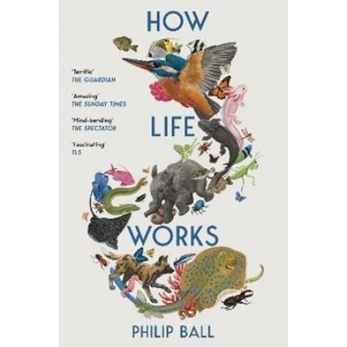 Philip Ball: How Life Works - Bog
