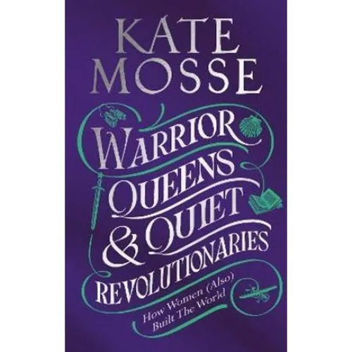 Kate Mosse: Warrior Queens & Quiet Revolutionaries - Bog