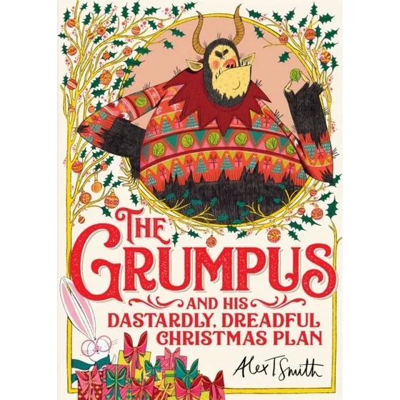 Alex T. Smith: The Grumpus and His Dastardly, Dreadful Christmas Plan