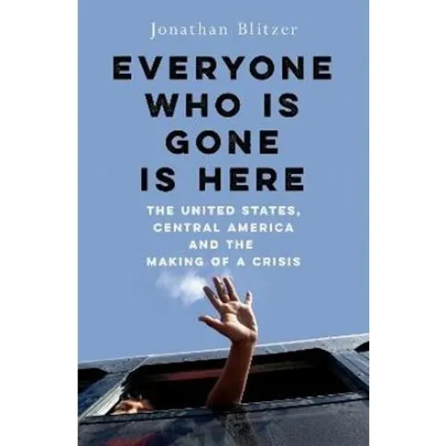 Everyone Who Is Gone Is Here - Jonathan Blitzer (Bog)