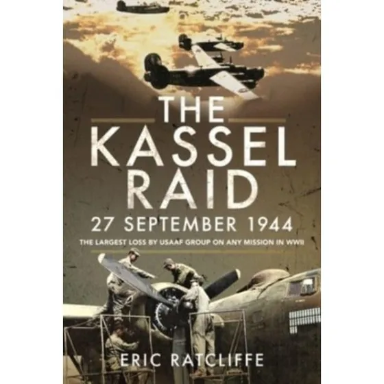 The Kassel Raid, 27 September 1944 - Eric Ratcliffe (Bog)