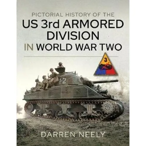 Darren Neely: Pictorial History of the US 3rd Armored Division