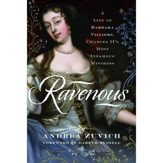 Ravenous: A Life of Barbara Villiers af Andrea Zuvich