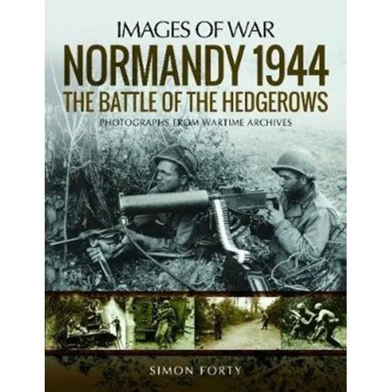Normandy 1944: The Battle of the Hedgerows - Simon Forty