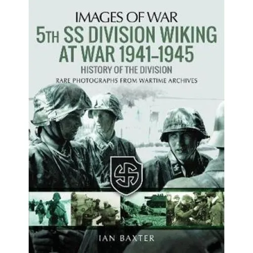 Ian Baxter: 5th SS Division Wiking at War 1941-1945