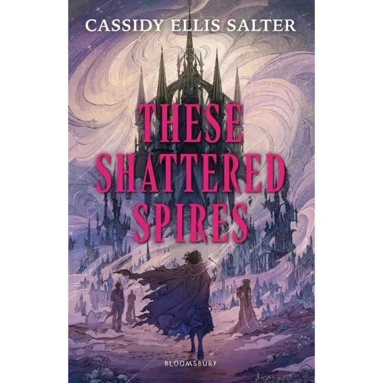 These Shattered Spires af Cassidy Ellis Salter