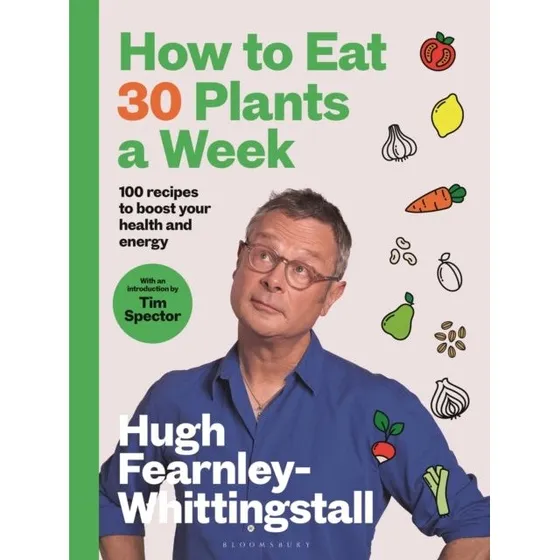 Hugh Fearnley-Whittingstall: How to Eat 30 Plants a Week