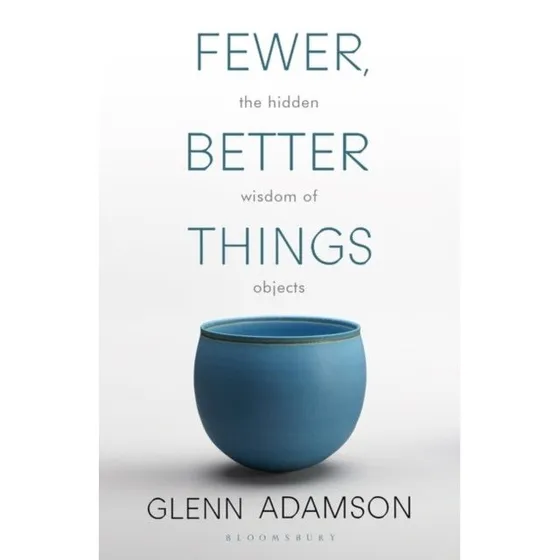 Fewer Better Things - Glenn Adamson