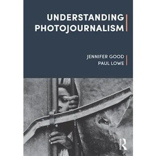 Understanding Photojournalism - Paul Lowe & Jennifer Good (Bog)