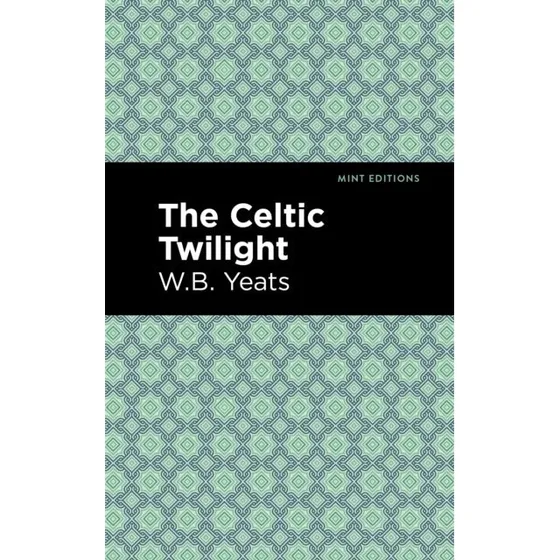 W.B. Yeats: The Celtic Twilight