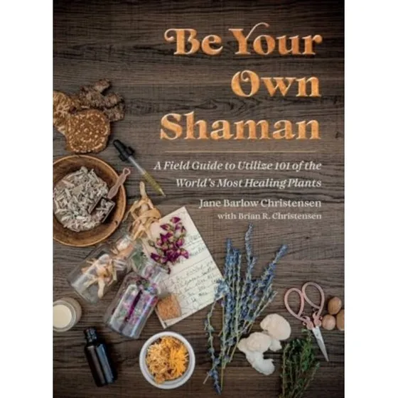 Be Your Own Shaman: Guide til 101 helbredende planter