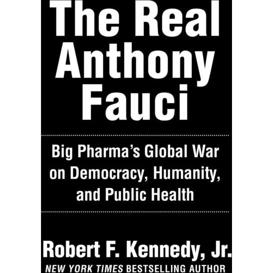 The Real Anthony Fauci - Robert F. Kennedy Jr.
