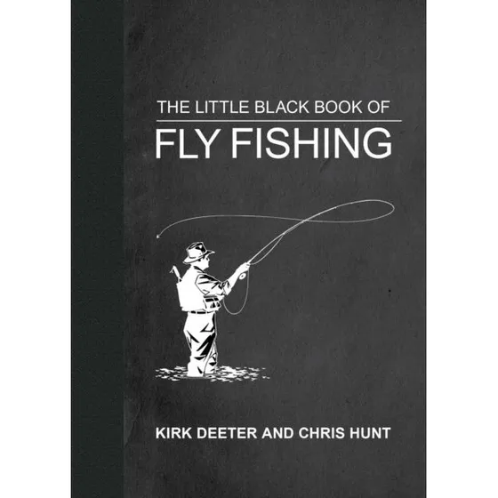 The Little Black Book of Fly Fishing - Kirk Deeter