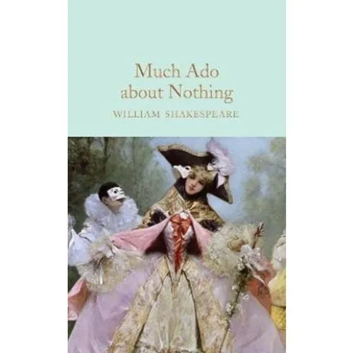William Shakespeare: Much Ado About Nothing - Macmillan Collector's Library