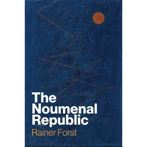 The Noumenal Republic - Rainer Forst