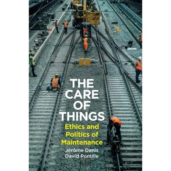 The Care of Things - David Pontille & Jerome Denis