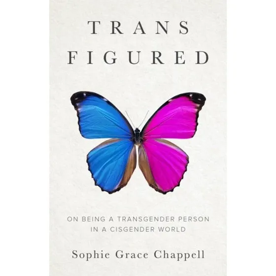 Sophie Grace Chappell: Trans Figured