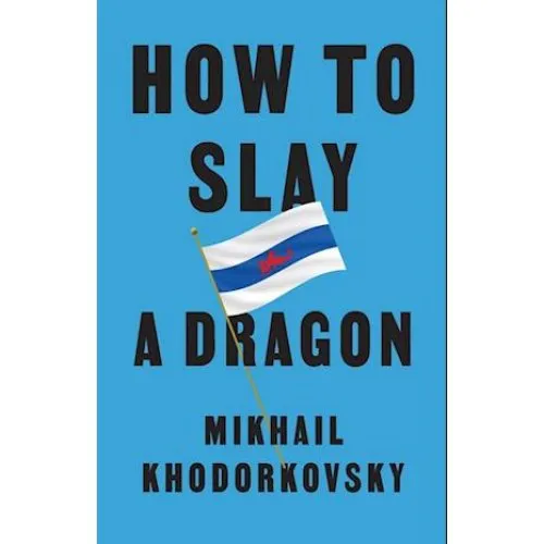 Mikhail Khodorkovsky: How to Slay a Dragon - Bog