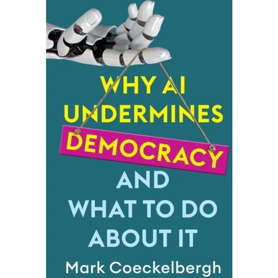 Why AI Undermines Democracy - Mark Coeckelbergh (Bog)