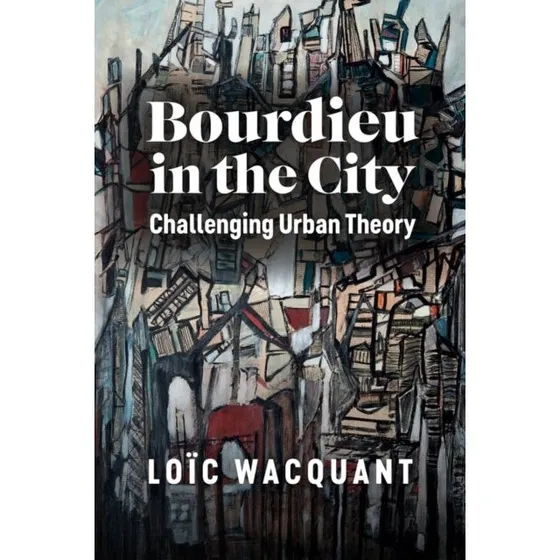 Loïc Wacquant: Bourdieu in the City