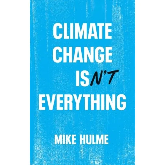 Mike Hulme: Climate Change Isn't Everything (Bog)