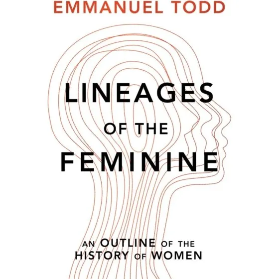 Emmanuel Todd: Lineages of the Feminine - Bog