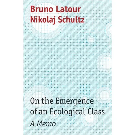 On the Emergence of an Ecological Class - Bruno Latour & N. Schultz