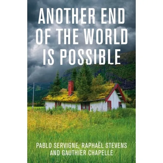 Another End of the World is Possible - Pablo Servigne & Raphaël Stevens