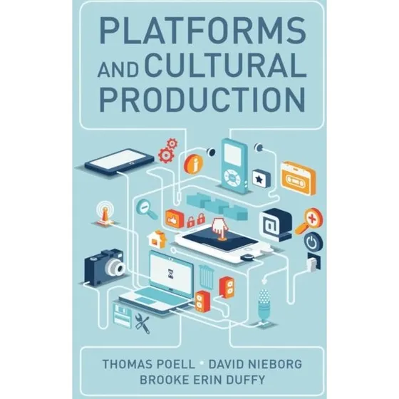 Platforms and Cultural Production - Brooke Erin Duffy m.fl.