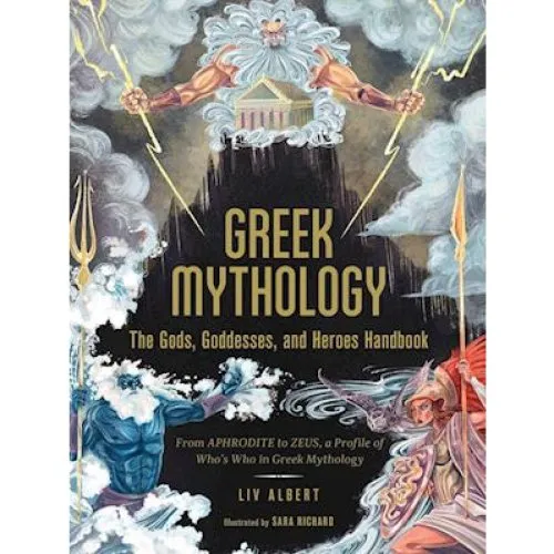 Greek Mythology: The Gods, Goddesses, and Heroes Handbook - Liv Albert