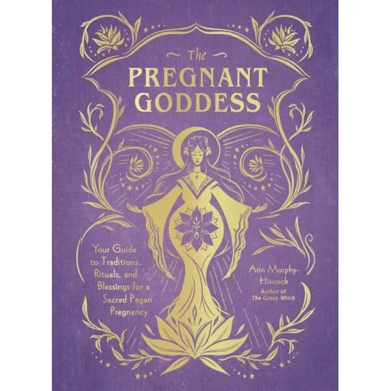 The Pregnant Goddess - Arin Murphy-Hiscock