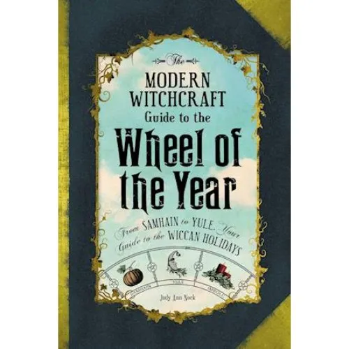 Judy Ann Nock: The Modern Witchcraft Guide to the Wheel of the Year