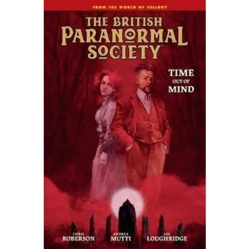 British Paranormal Society: Time Out of Mind - Mike Mignola & C. Roberson