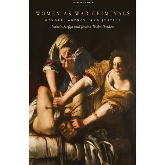 Women as War Criminals - Jessica Trisko Darden & Izabela Steflja