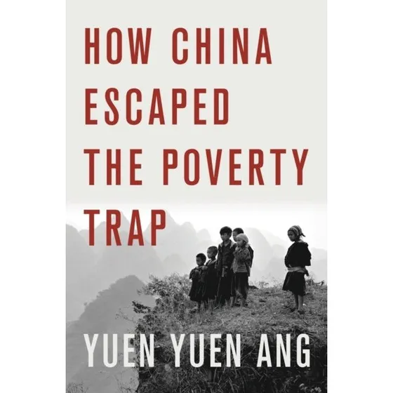 How China Escaped the Poverty Trap - Yuen Yuen Ang
