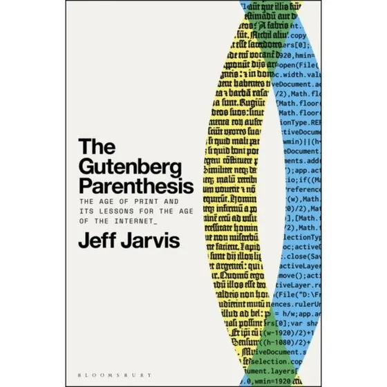 The Gutenberg Parenthesis af Jeff Jarvis