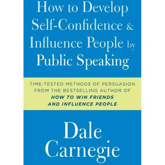Dale Carnegie: How to Develop Self-Confidence and Influence People