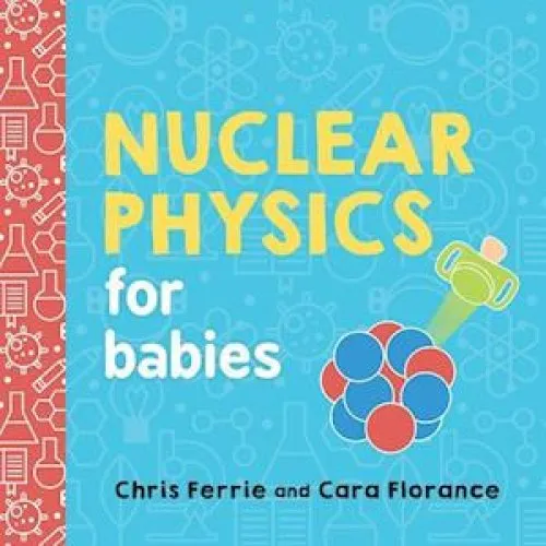 Nuclear Physics for Babies af Chris Ferrie og Cara Florance