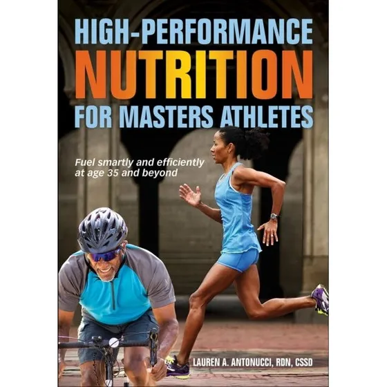 High-Performance Nutrition for Masters Athletes - Lauren A. Antonucci
