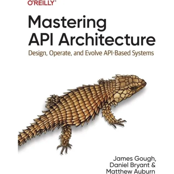 Mastering API Architecture - Daniel Bryant, James Gough & Matthew Auburn