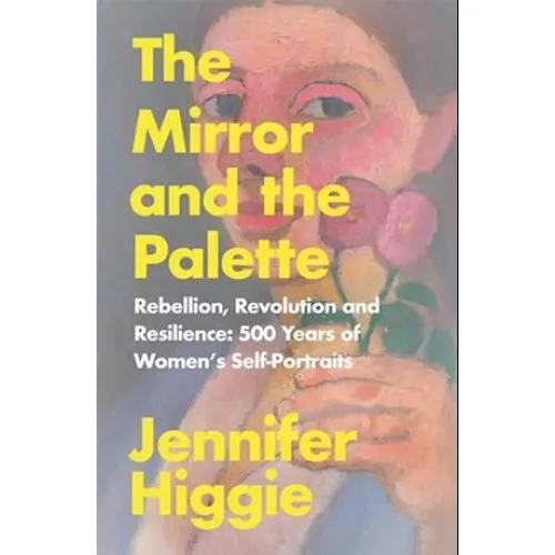 Jennifer Higgie: The Mirror and the Palette - Bog