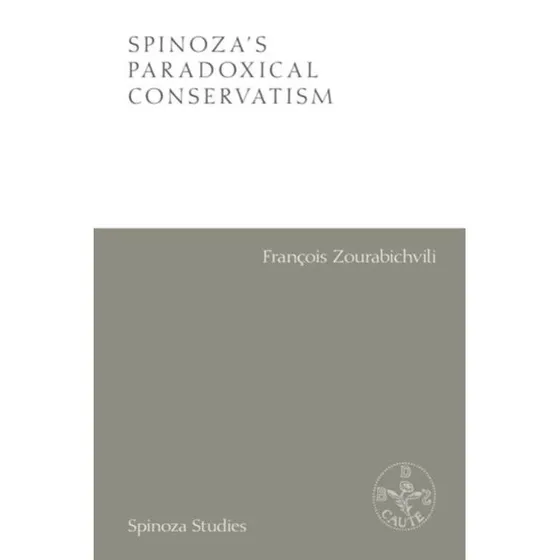 Spinoza's Paradoxical Conservatism - Francois Zourabichvili
