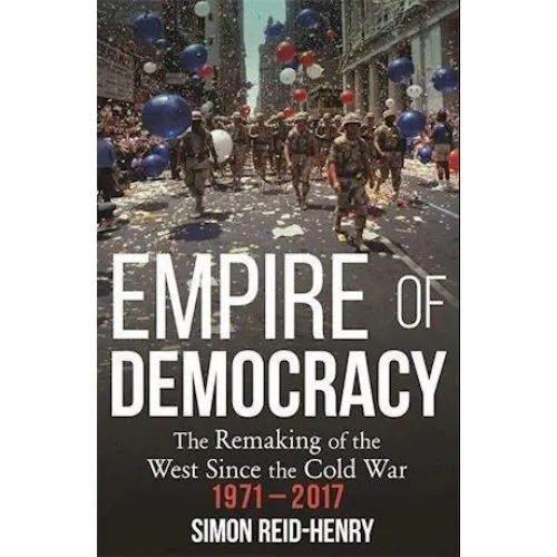 Simon Reid-Henry: Empire of Democracy (Bog)