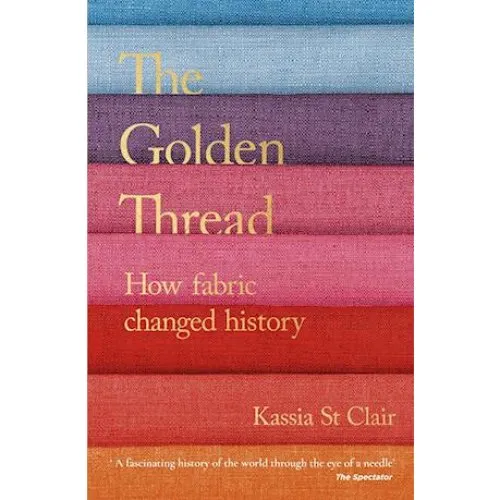 Kassia St Clair: The Golden Thread (Bog)