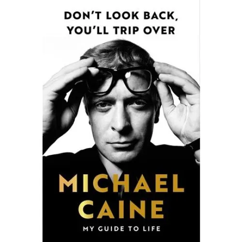 Michael Caine: Don't Look Back, You'll Trip Over - Bog