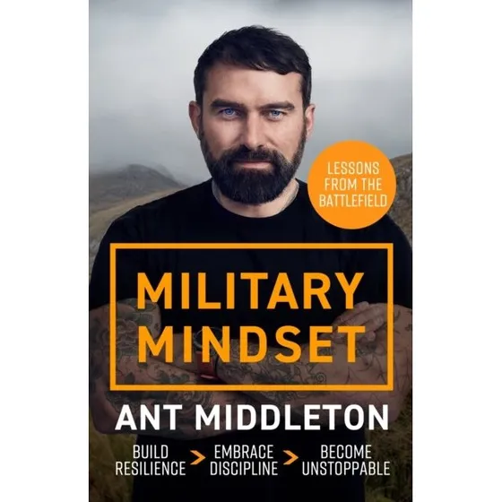 Ant Middleton: Military Mindset: Lessons From The Battlefield