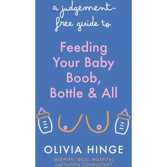 A Judgement-Free Guide to Feeding Your Baby - Olivia Hinge