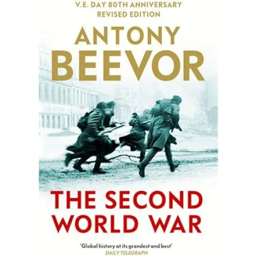 Antony Beevor: The Second World War - V.E. Day 80th Anniversary Edition
